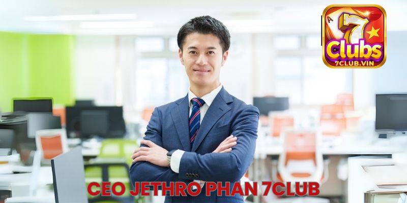 Thông tin sơ lược về CEO Jethro Phan 7Club
