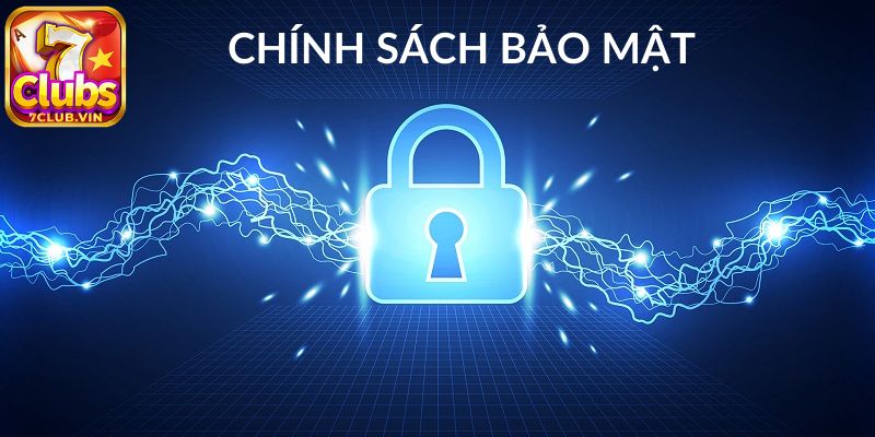 Chính sách bảo mật 7Club là gì?