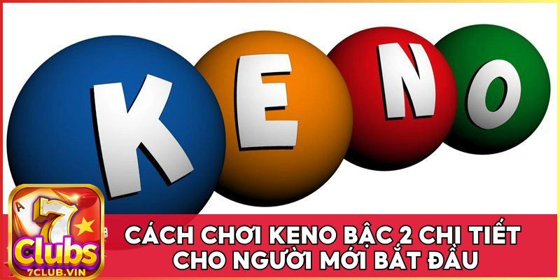 Kinh nghiệm chơi quay số Keno 7Club online