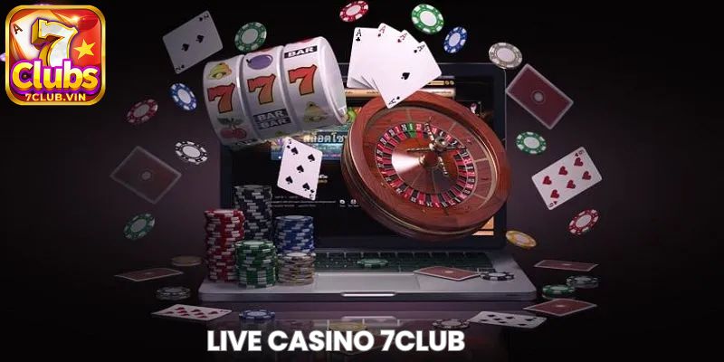 An toàn tuyệt đối khi dừng chân chơi Live Casino 7Club