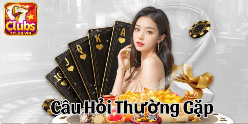 Một số câu hỏi thường gặp 7Club