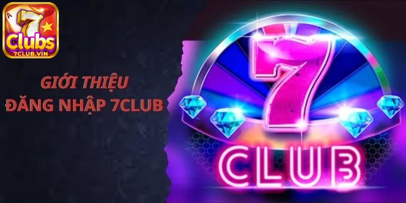 Hướng dẫn thành viên tham gia cách đăng nhập 7Club