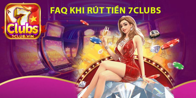 Hướng dẫn cách rút tiền 7Club cho các thành viên mới